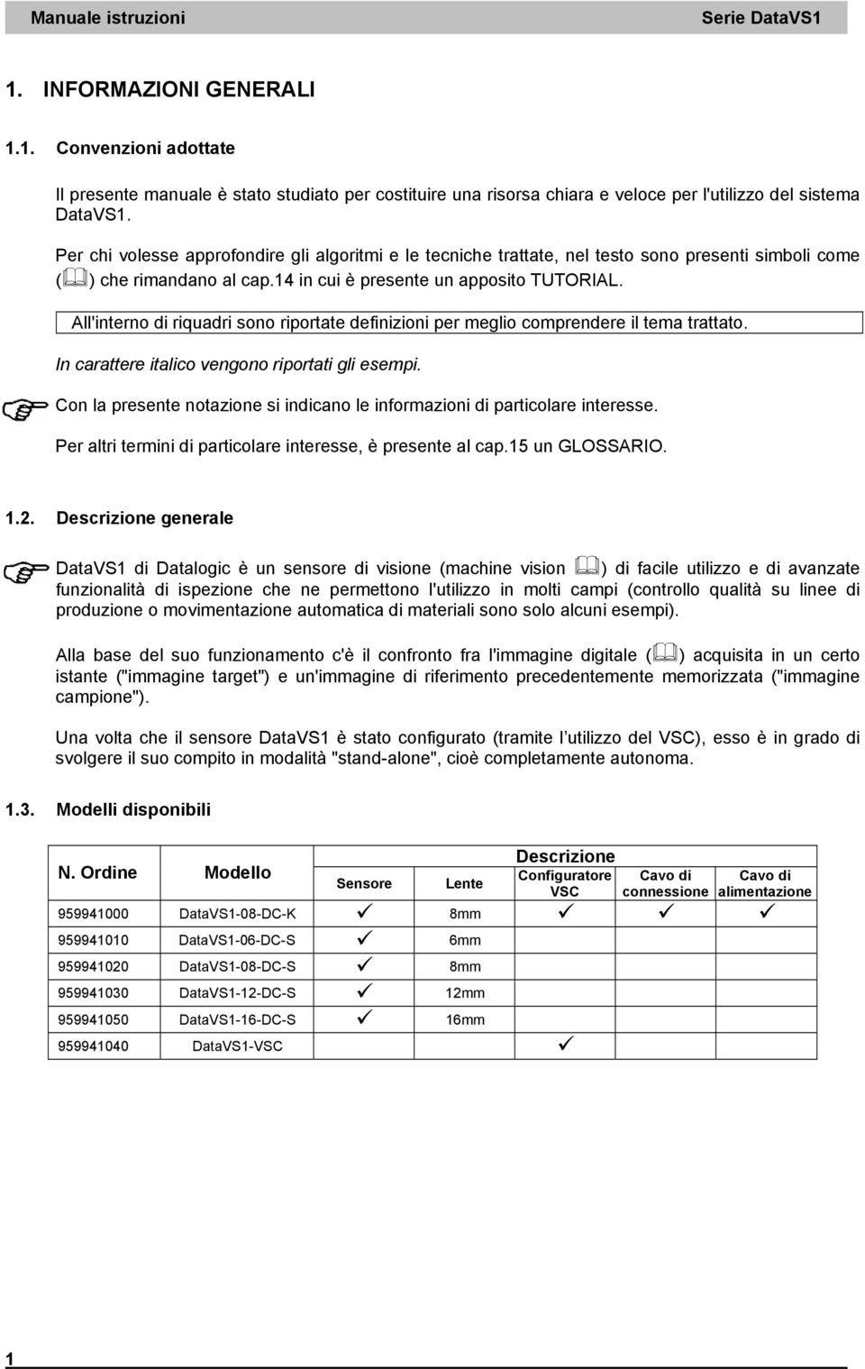 All'interno di riquadri sono riportate definizioni per meglio comprendere il tema trattato. In carattere italico vengono riportati gli esempi.