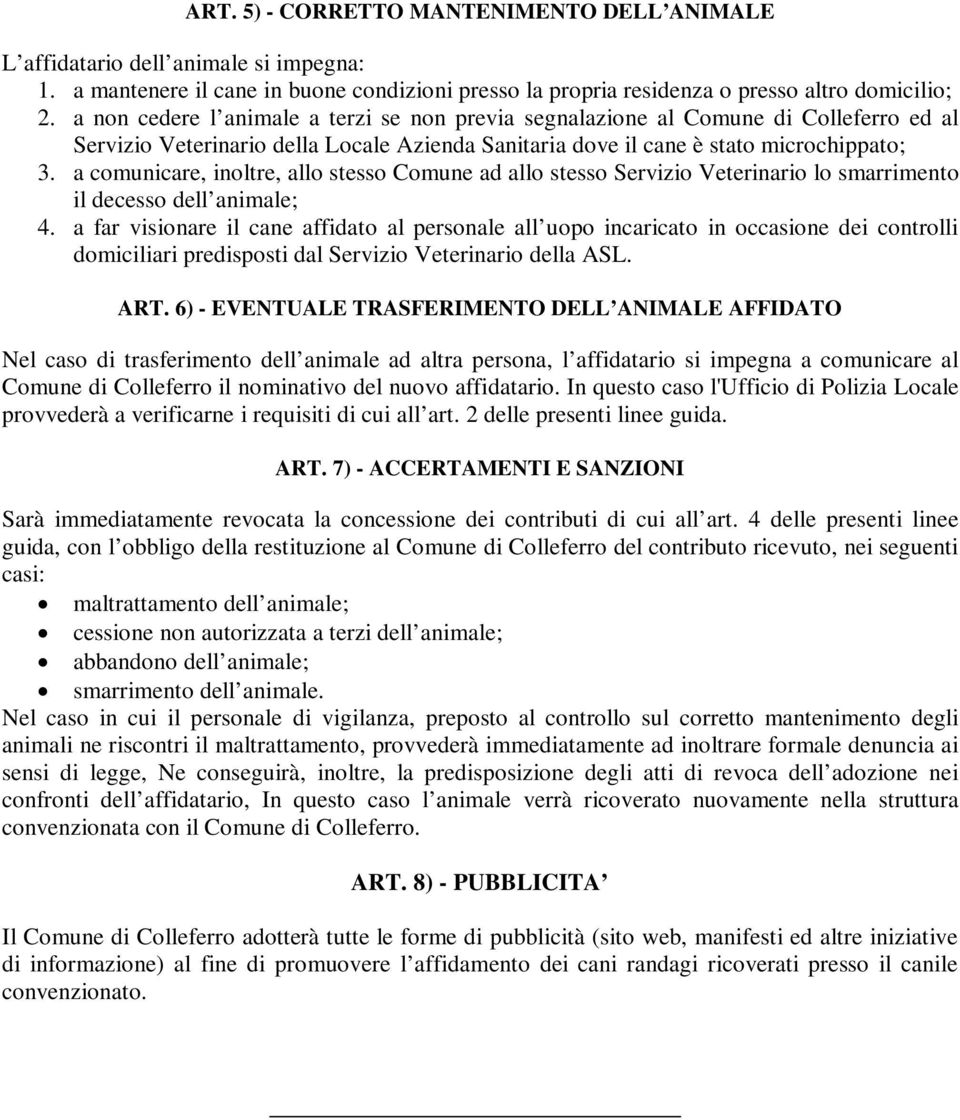 a comunicare, inoltre, allo stesso Comune ad allo stesso Servizio Veterinario lo smarrimento il decesso dell animale; 4.