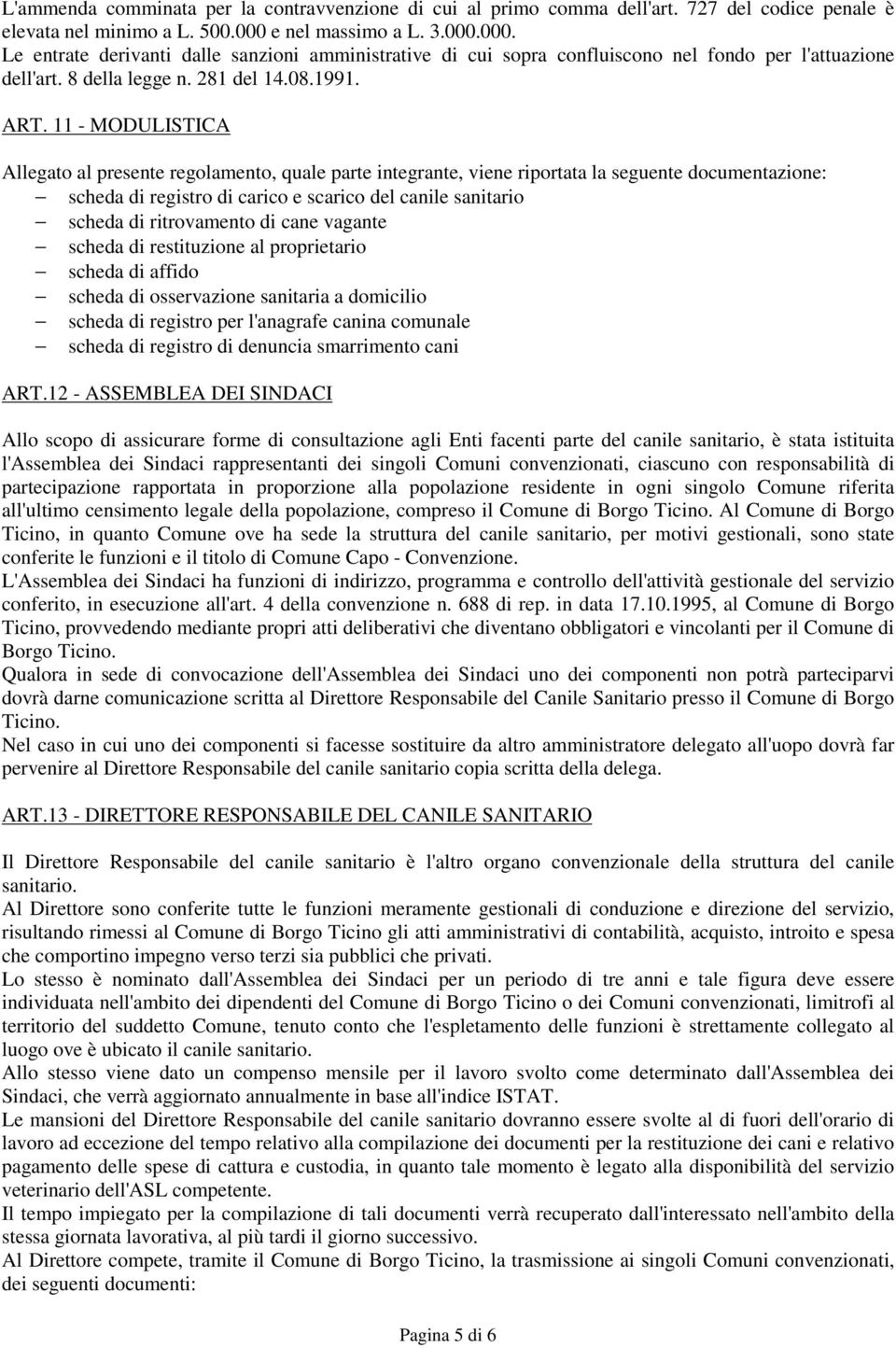 11 - MODULISTICA Allegato al presente regolamento, quale parte integrante, viene riportata la seguente documentazione: scheda di registro di carico e scarico del canile sanitario scheda di