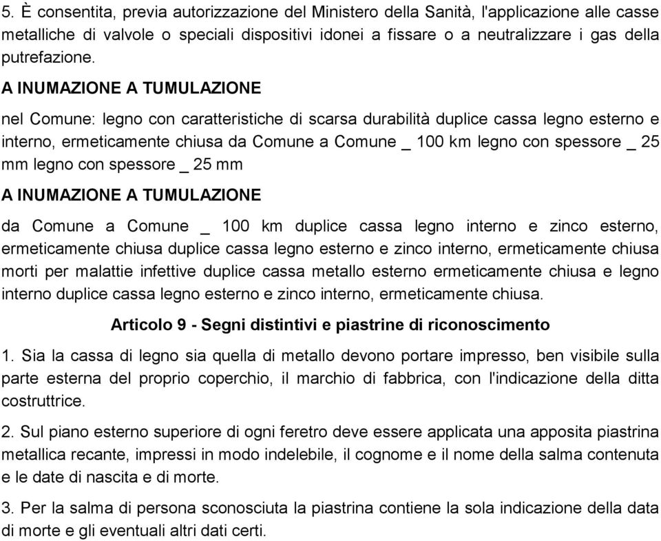 mm legno con spessore _ 25 mm A INUMAZIONE A TUMULAZIONE da Comune a Comune _ 100 km duplice cassa legno interno e zinco esterno, ermeticamente chiusa duplice cassa legno esterno e zinco interno,