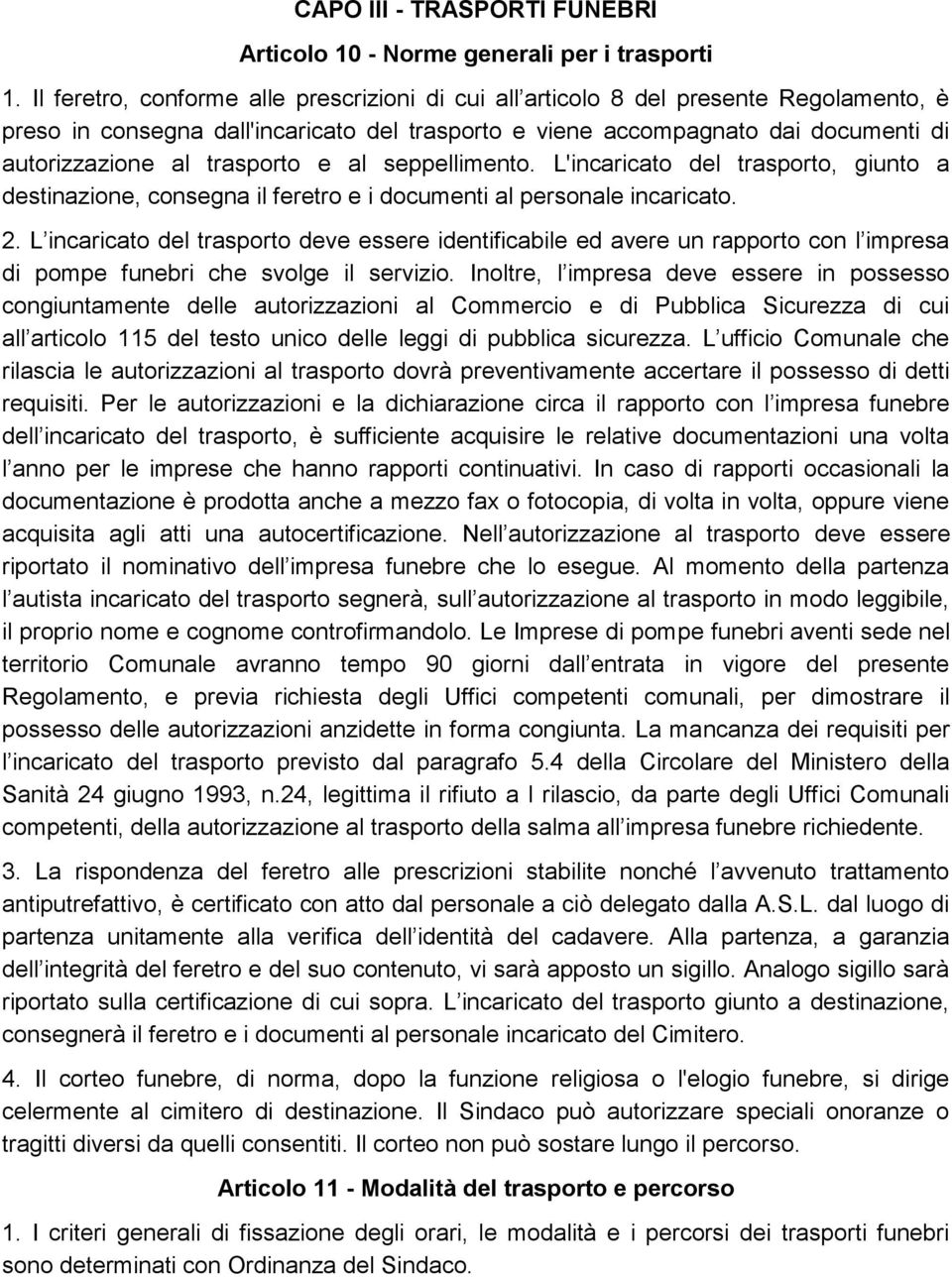 trasporto e al seppellimento. L'incaricato del trasporto, giunto a destinazione, consegna il feretro e i documenti al personale incaricato. 2.