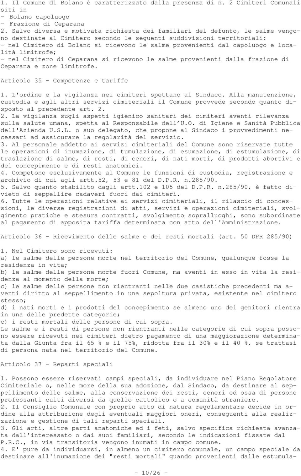 provenienti dal capoluogo e località limitrofe; - nel Cimitero di Ceparana si ricevono le salme provenienti dalla frazione di Ceparana e zone limitrofe. Articolo 35 - Competenze e tariffe 1.