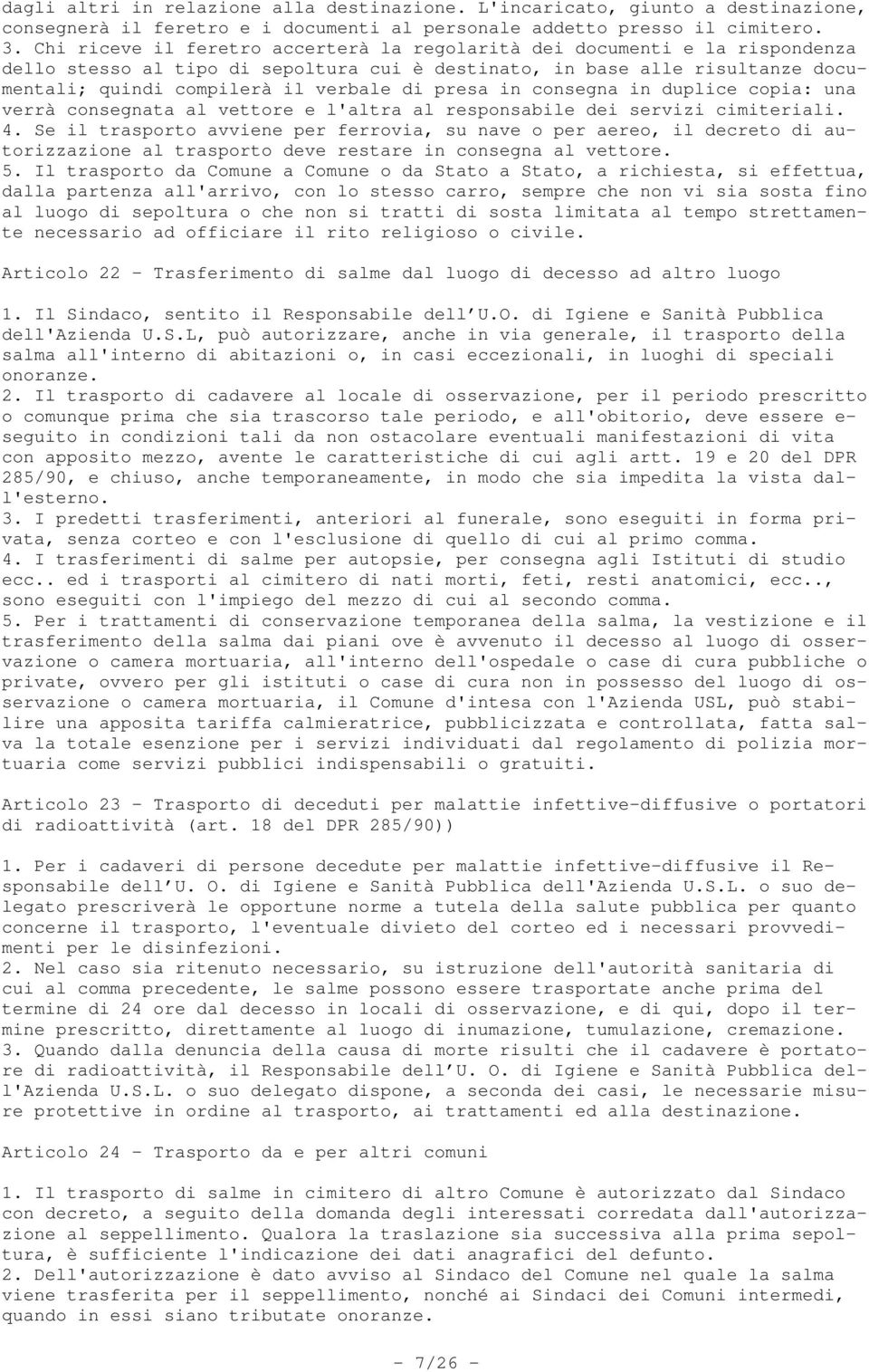 presa in consegna in duplice copia: una verrà consegnata al vettore e l'altra al responsabile dei servizi cimiteriali. 4.