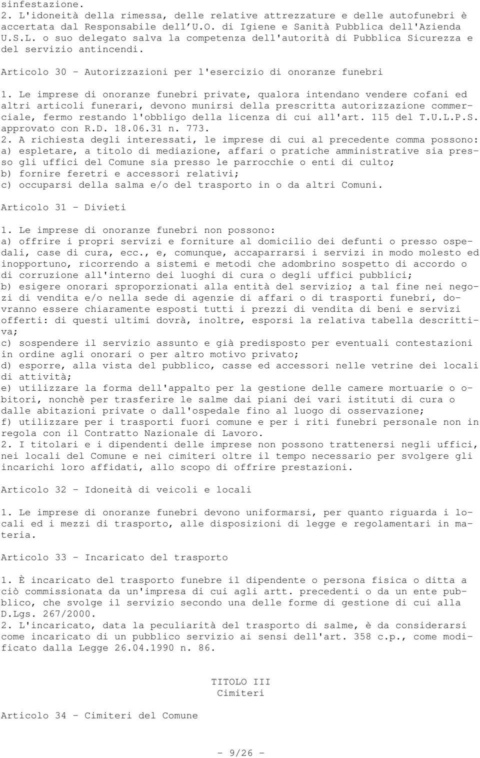 Le imprese di onoranze funebri private, qualora intendano vendere cofani ed altri articoli funerari, devono munirsi della prescritta autorizzazione commerciale, fermo restando l'obbligo della licenza