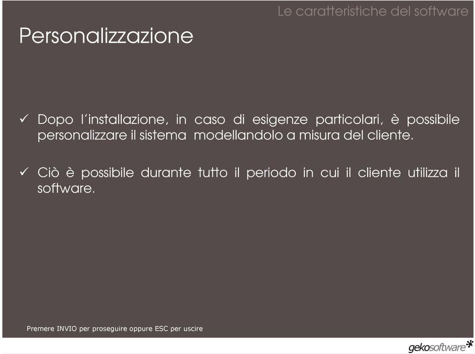 personalizzare il sistema modellandolo a misura del cliente.