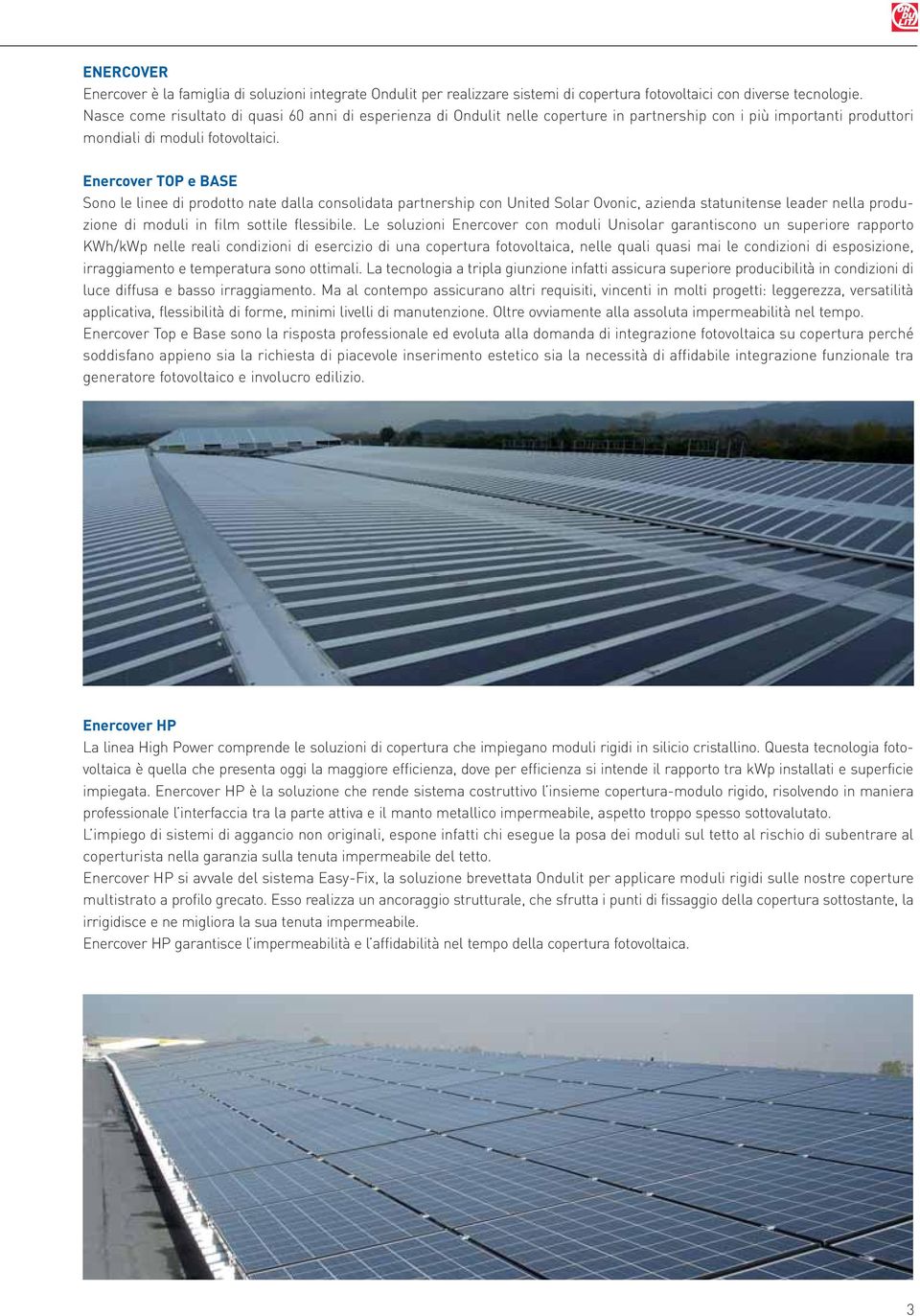 Enercover TOP e BASE Sono le linee di prodotto nate dalla consolidata partnership con United Solar Ovonic, azienda statunitense leader nella produzione di moduli in film sottile flessibile.