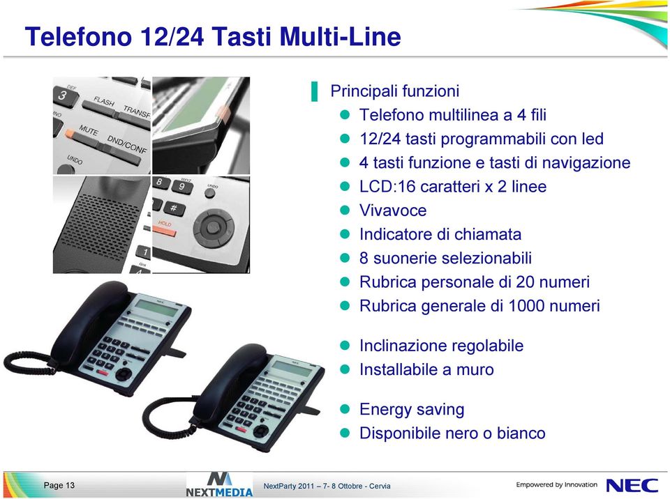 Indicatore di chiamata 8 suonerie selezionabili Rubrica personale di 20 numeri Rubrica generale di