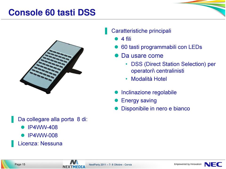 centralinisti Modalità Hotel Inclinazione regolabile Energy saving Disponibile