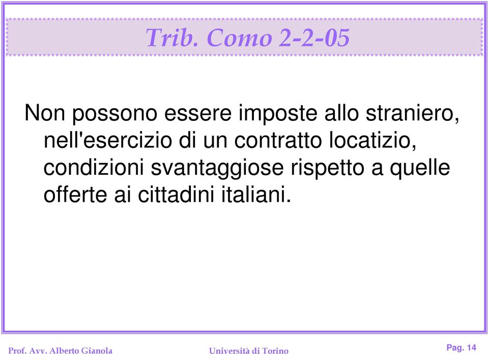 condizioni svantaggiose rispetto a quelle offerte ai