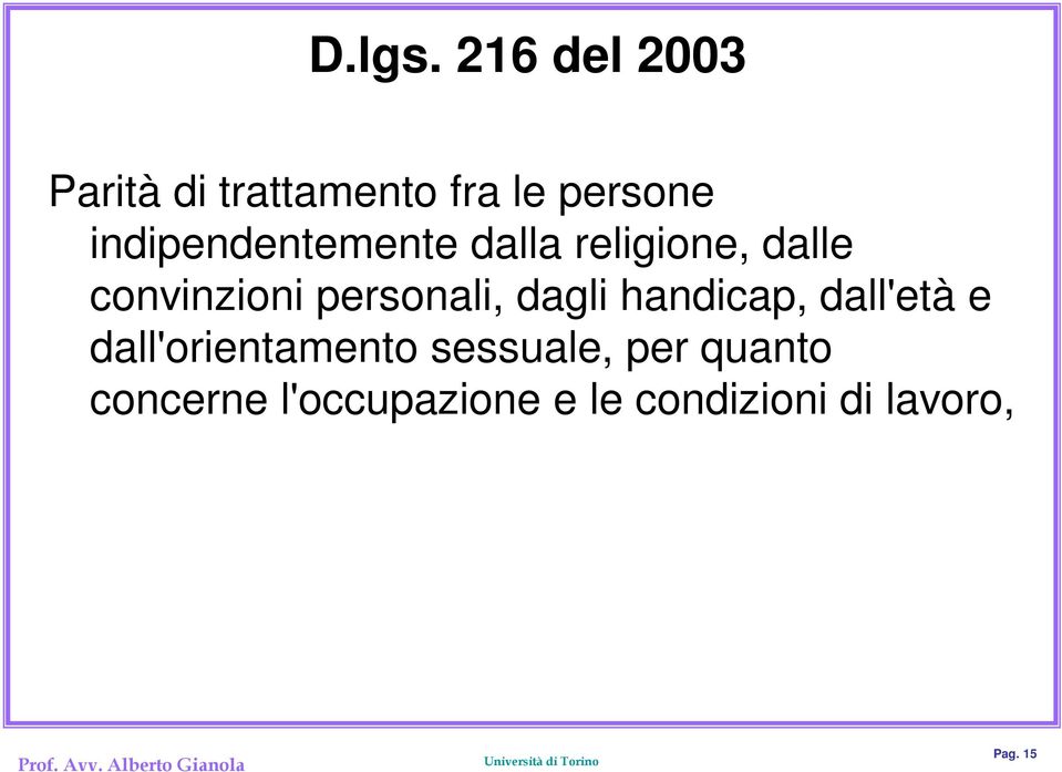 dalla religione, dalle convinzioni personali, dagli handicap, dall'età e