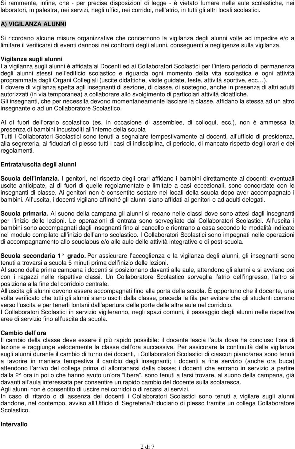 A) VIGILANZA ALUNNI Si ricordano alcune misure organizzative che concernono la vigilanza degli alunni volte ad impedire e/o a limitare il verificarsi di eventi dannosi nei confronti degli alunni,