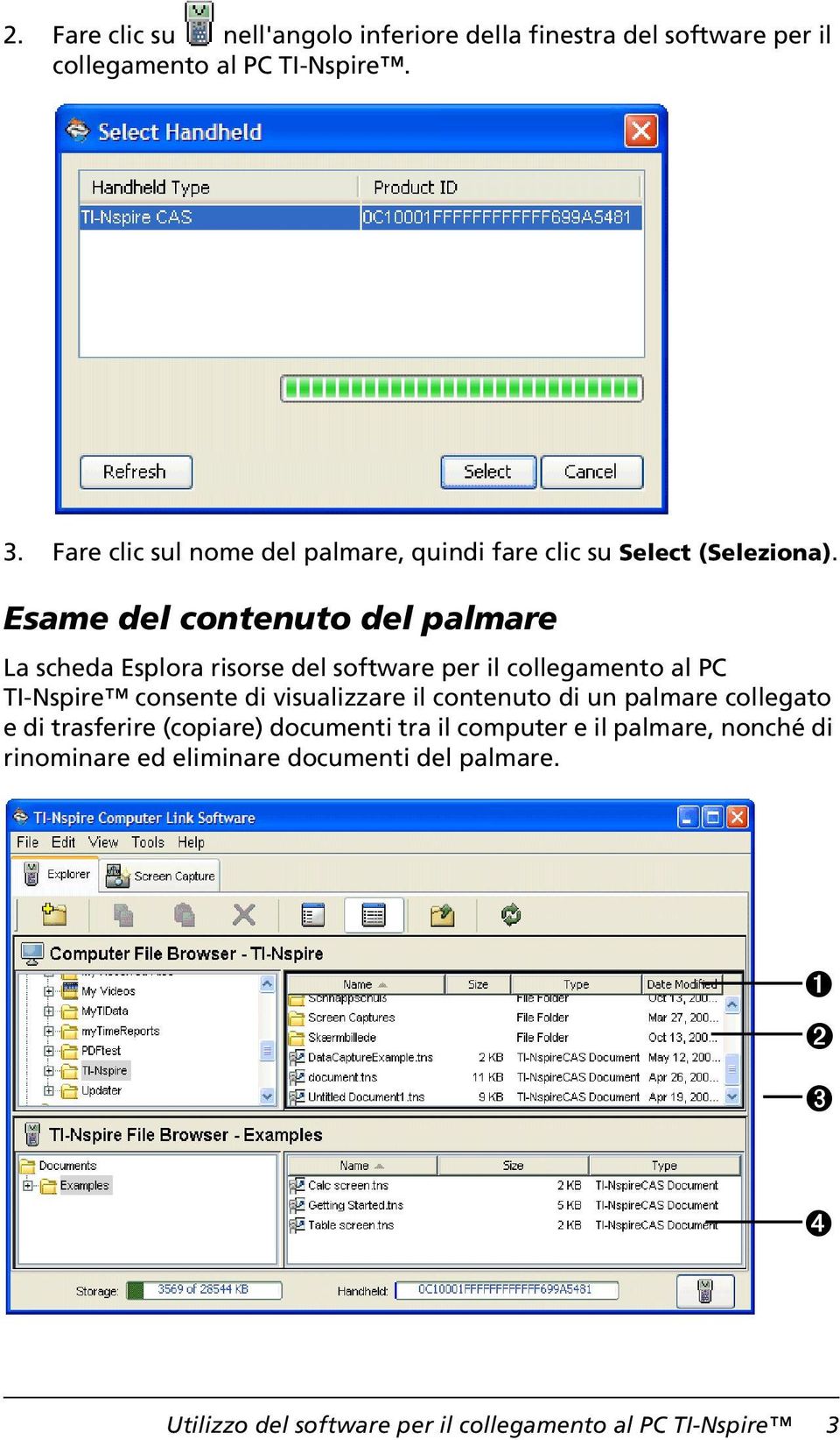 Esame del contenuto del palmare La scheda Esplora risorse del software per il collegamento al PC TI-Nspire consente di visualizzare il