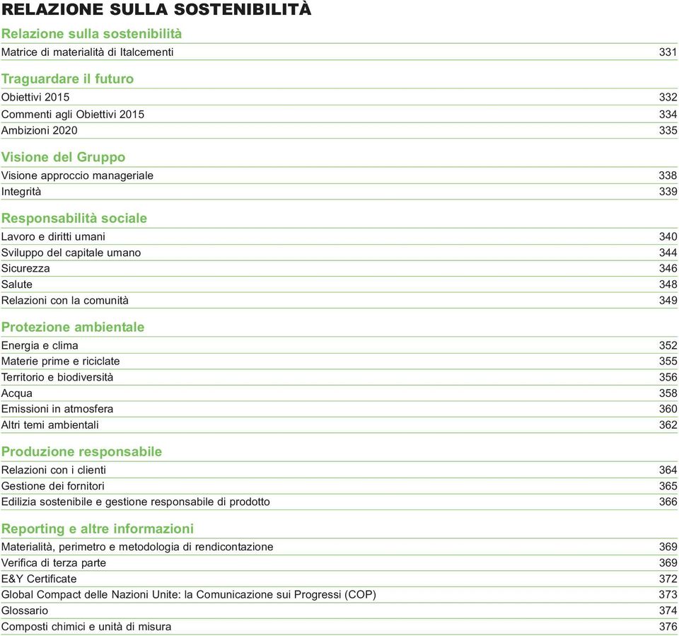 349 Protezione ambientale Energia e clima 352 Materie prime e riciclate 355 Territorio e biodiversità 356 Acqua 358 Emissioni in atmosfera 360 Altri temi ambientali 362 Produzione responsabile