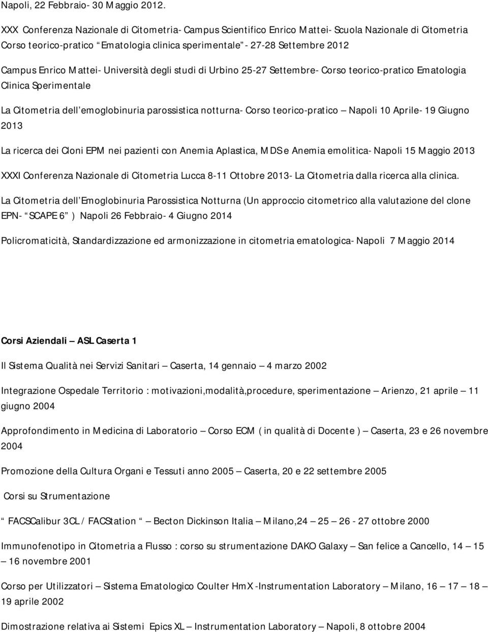 Mattei- Università degli studi di Urbino 25-27 Settembre- Corso teorico-pratico Ematologia Clinica Sperimentale La Citometria dell emoglobinuria parossistica notturna- Corso teorico-pratico Napoli 10