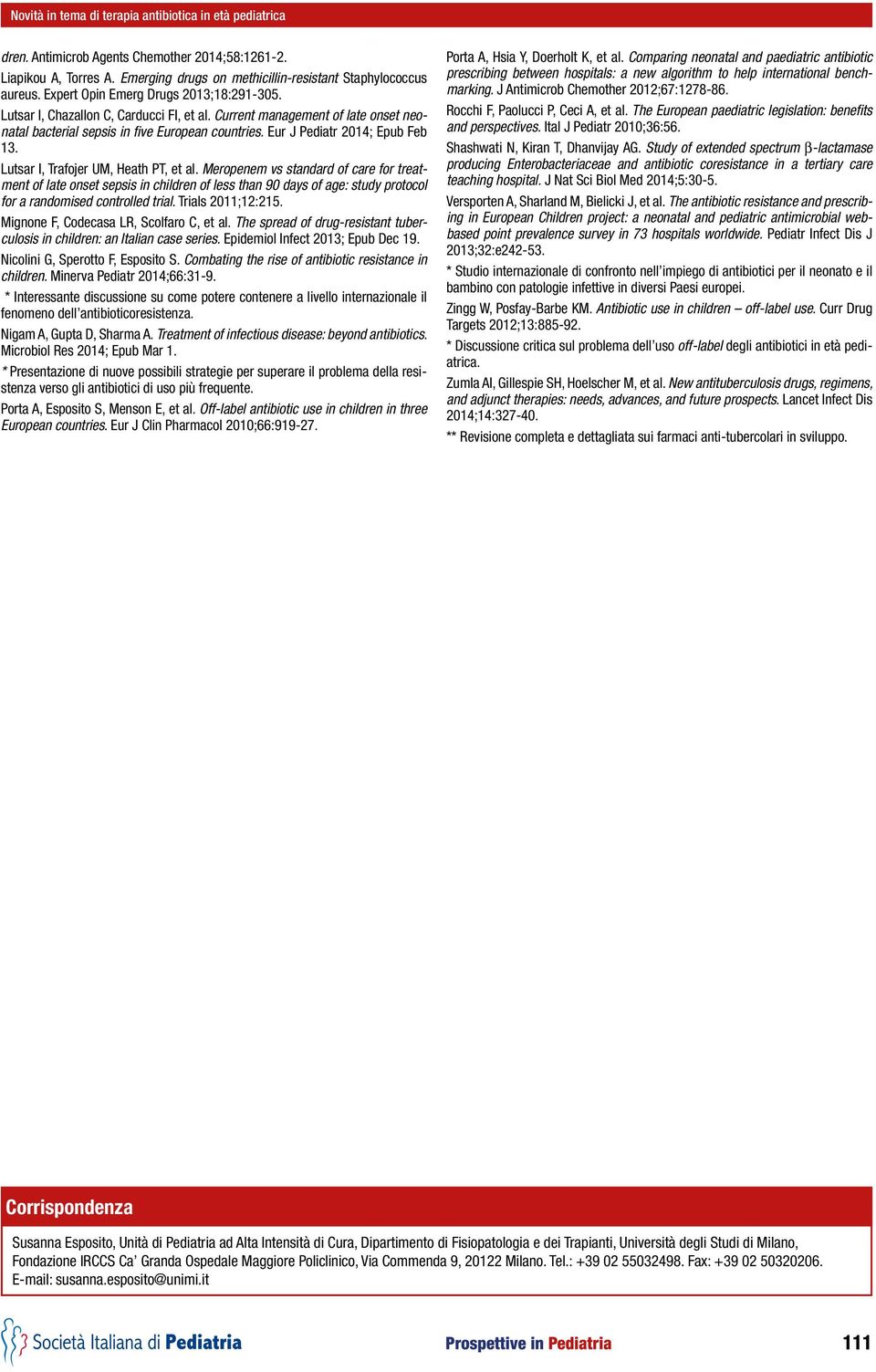 Eur J Pediatr 2014; Epub Feb 13. Lutsar I, Trafojer UM, Heath PT, et al.