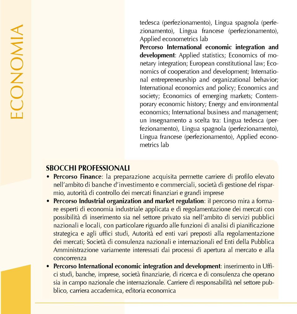 economics and policy; Economics and society; Economics of emerging markets; Contemporary economic history; Energy and environmental economics; International business and management; un insegnamento a