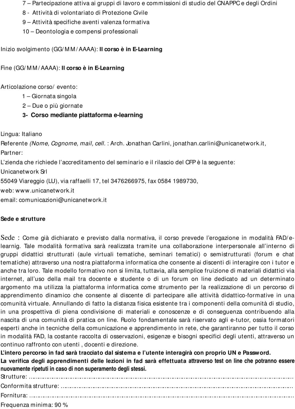 giornate 3- Corso mediante piattaforma e-learning Lingua: Italiano Referente (Nome, Cognome, mail, cell. : Arch. Jonathan Carlini, jonathan.carlini@unicanetwork.