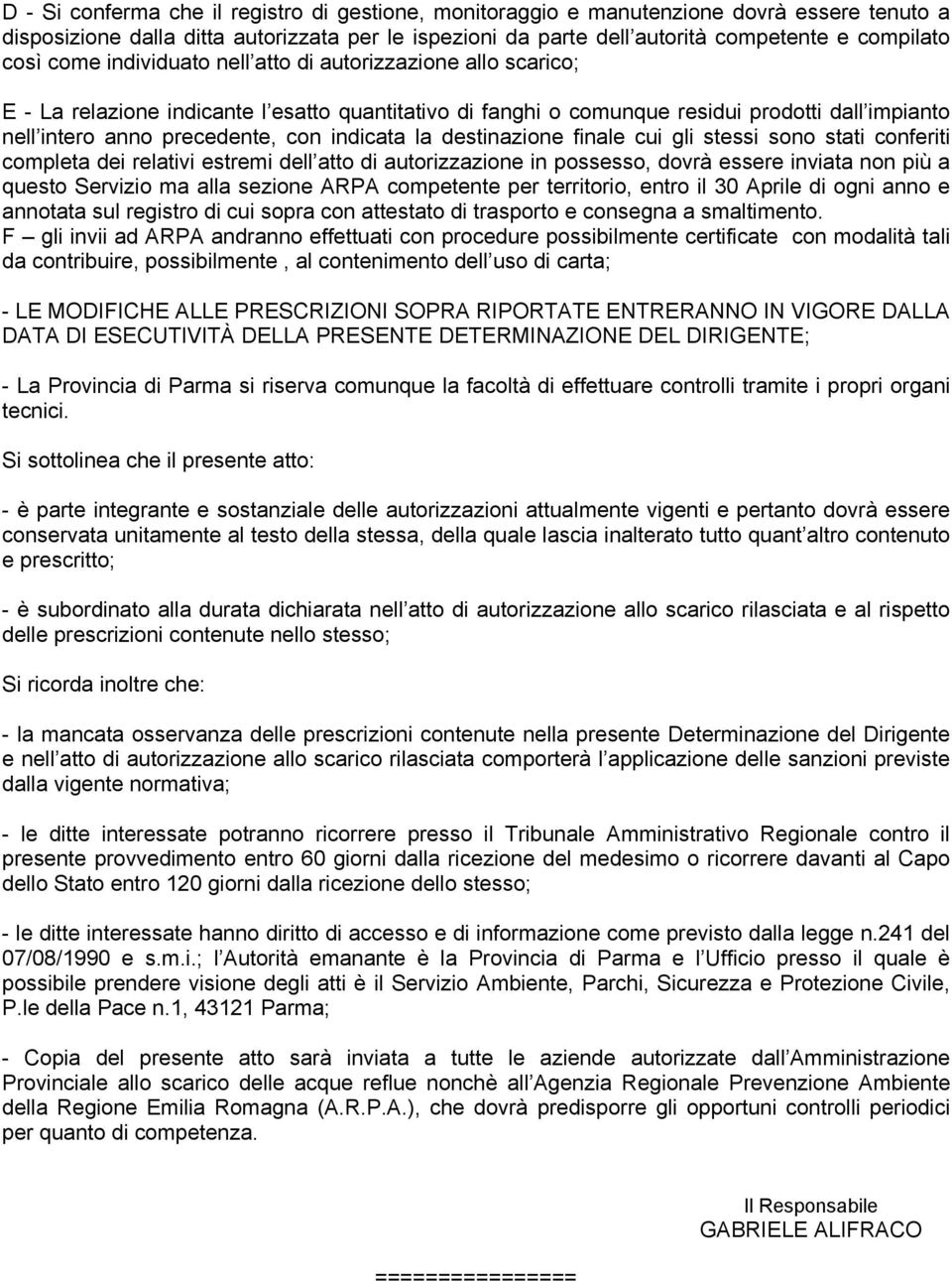 indicata la destinazione finale cui gli stessi sono stati conferiti completa dei relativi estremi dell atto di autorizzazione in possesso, dovrà essere inviata non più a questo Servizio ma alla