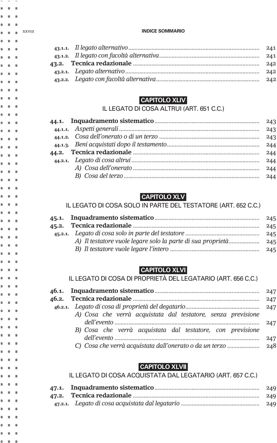 .. 244 44.2. Tecnica redazionale... 244 44.2.1. Legato di cosa altrui... 244 A) Cosa dell onerato... 244 B) Cosa del terzo... 244 CAPITOLO XLV IL LEGATO DI COSA SOLO IN PARTE DEL TESTATORE (ART.