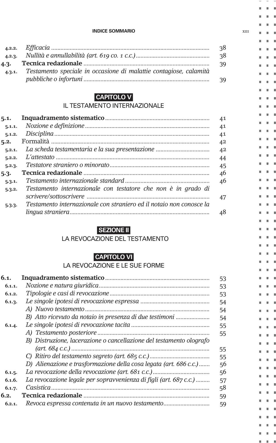 .. 42 5.2.2. L attestato... 44 5.2.3. Testatore straniero o minorato... 45 5.3. Tecnica redazionale... 46 5.3.1. Testamento internazionale standard... 46 5.3.2. Testamento internazionale con testatore che non è in grado di scrivere/sottoscrivere.