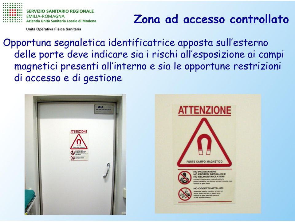 indicare sia i rischi all esposizione ai campi magnetici