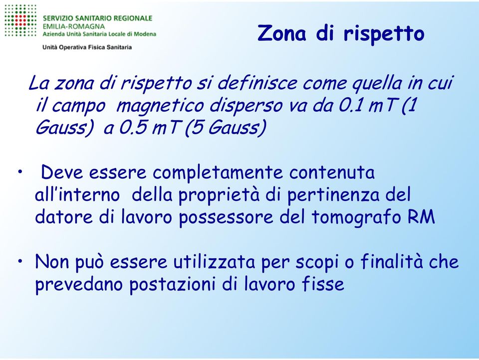 5 mt (5 Gauss) Deve essere completamente contenuta all interno della proprietà di