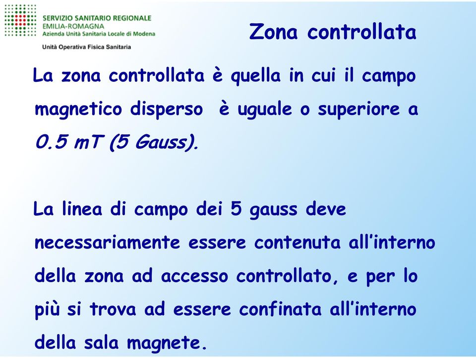 La linea di campo dei 5 gauss deve necessariamente essere contenuta all