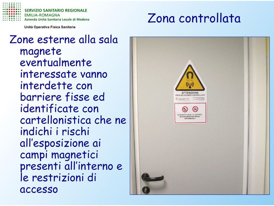 cartellonistica che ne indichi i rischi all esposizione ai