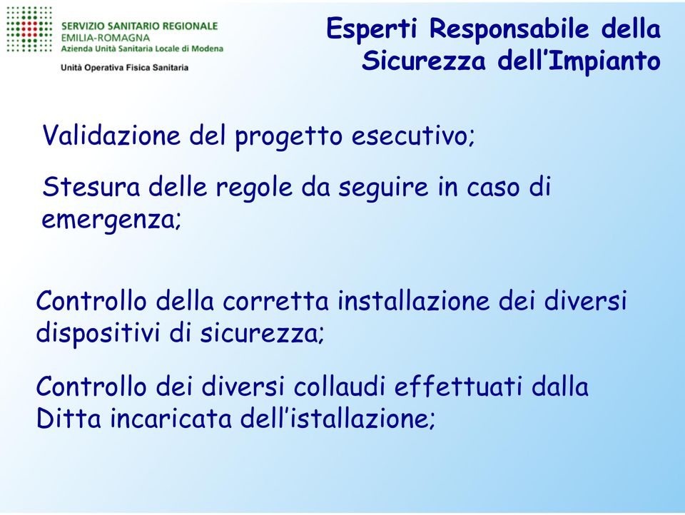 della corretta installazione dei diversi dispositivi di sicurezza;