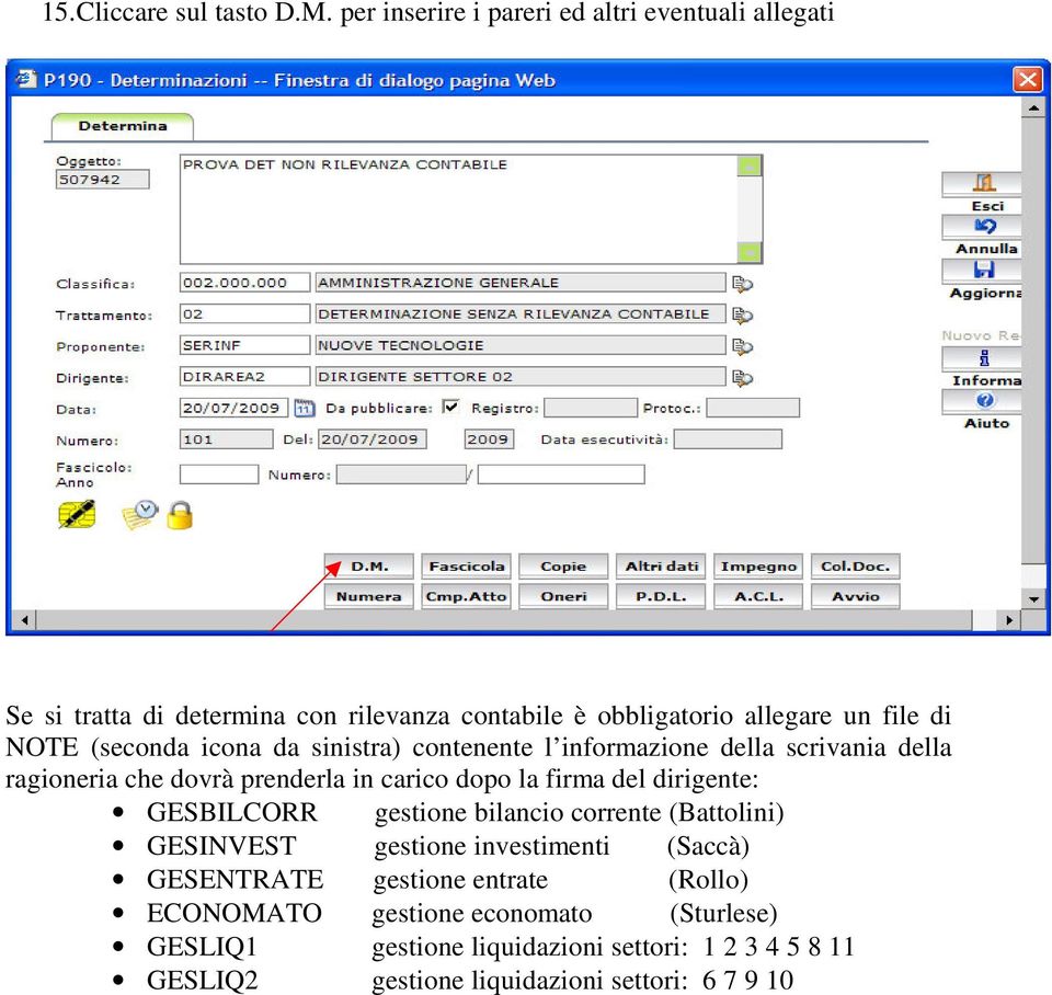 (seconda icona da sinistra) contenente l informazione della scrivania della ragioneria che dovrà prenderla in carico dopo la firma del dirigente: