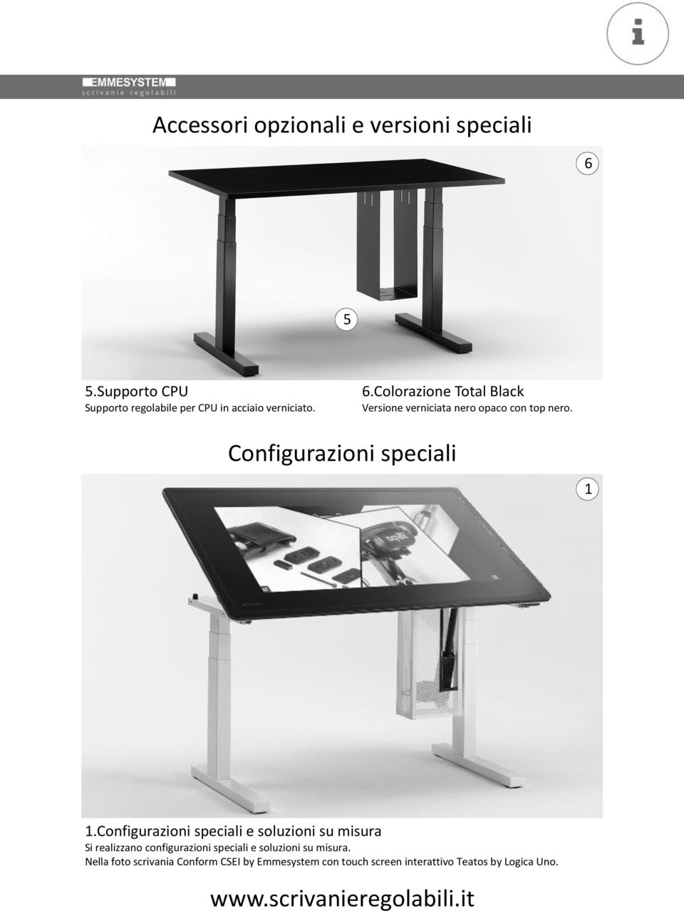 Colorazione Toal Black Versione verniciaa nero opaco con op nero. Configurazioni speciali 1 1.