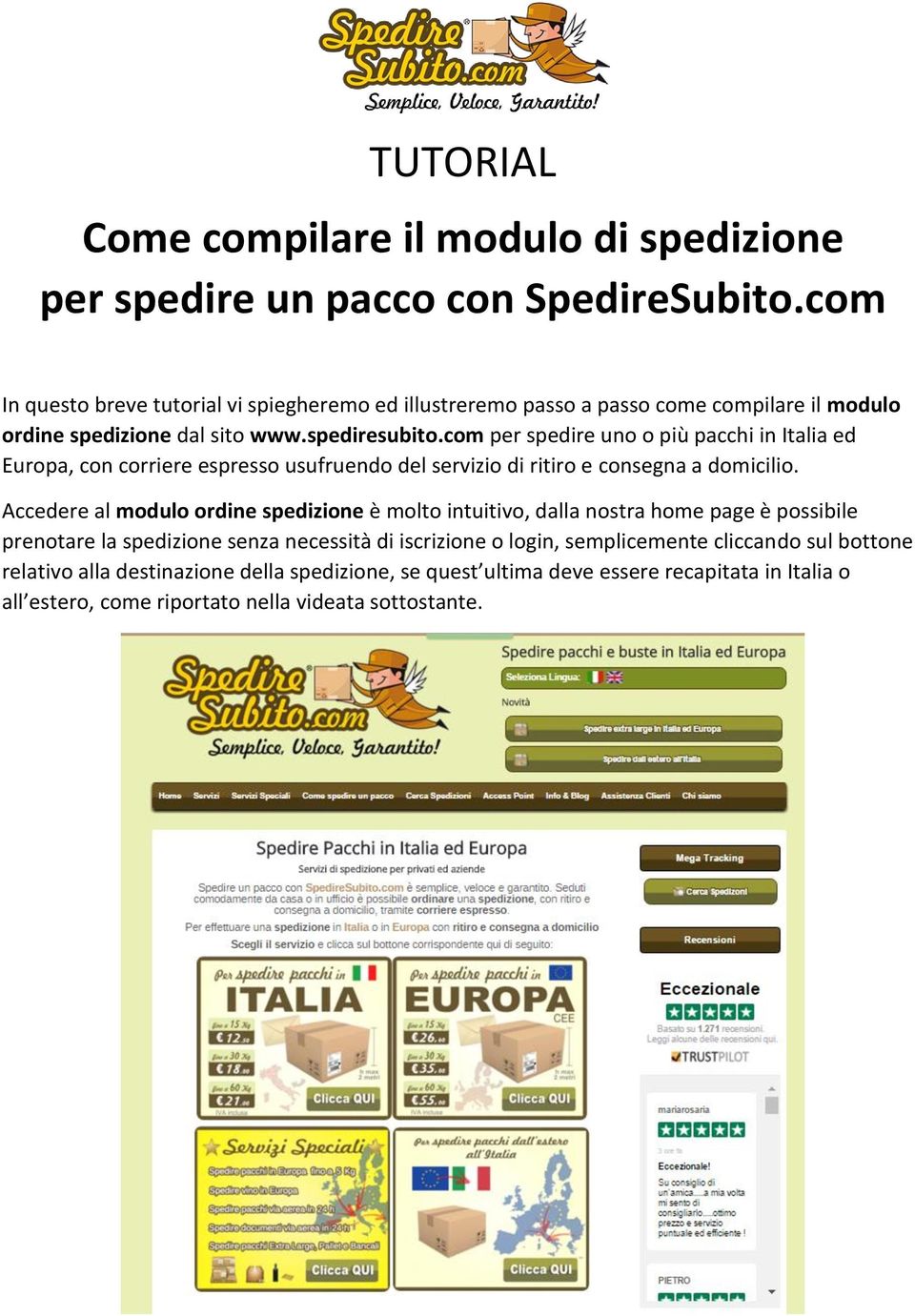 com per spedire uno o più pacchi in Italia ed Europa, con corriere espresso usufruendo del servizio di ritiro e consegna a domicilio.