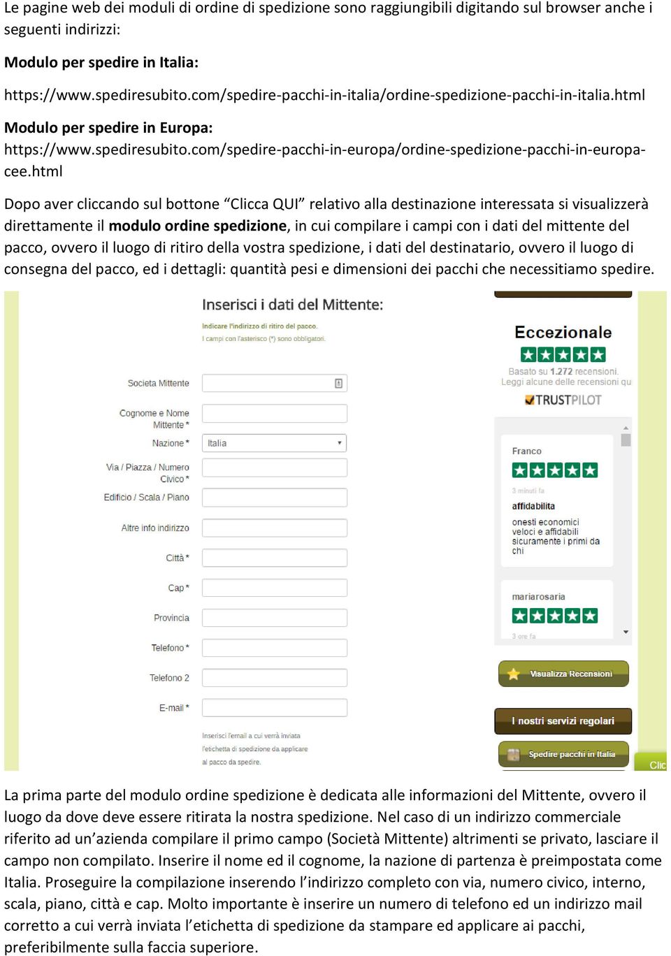 html Dopo aver cliccando sul bottone Clicca QUI relativo alla destinazione interessata si visualizzerà direttamente il modulo ordine spedizione, in cui compilare i campi con i dati del mittente del