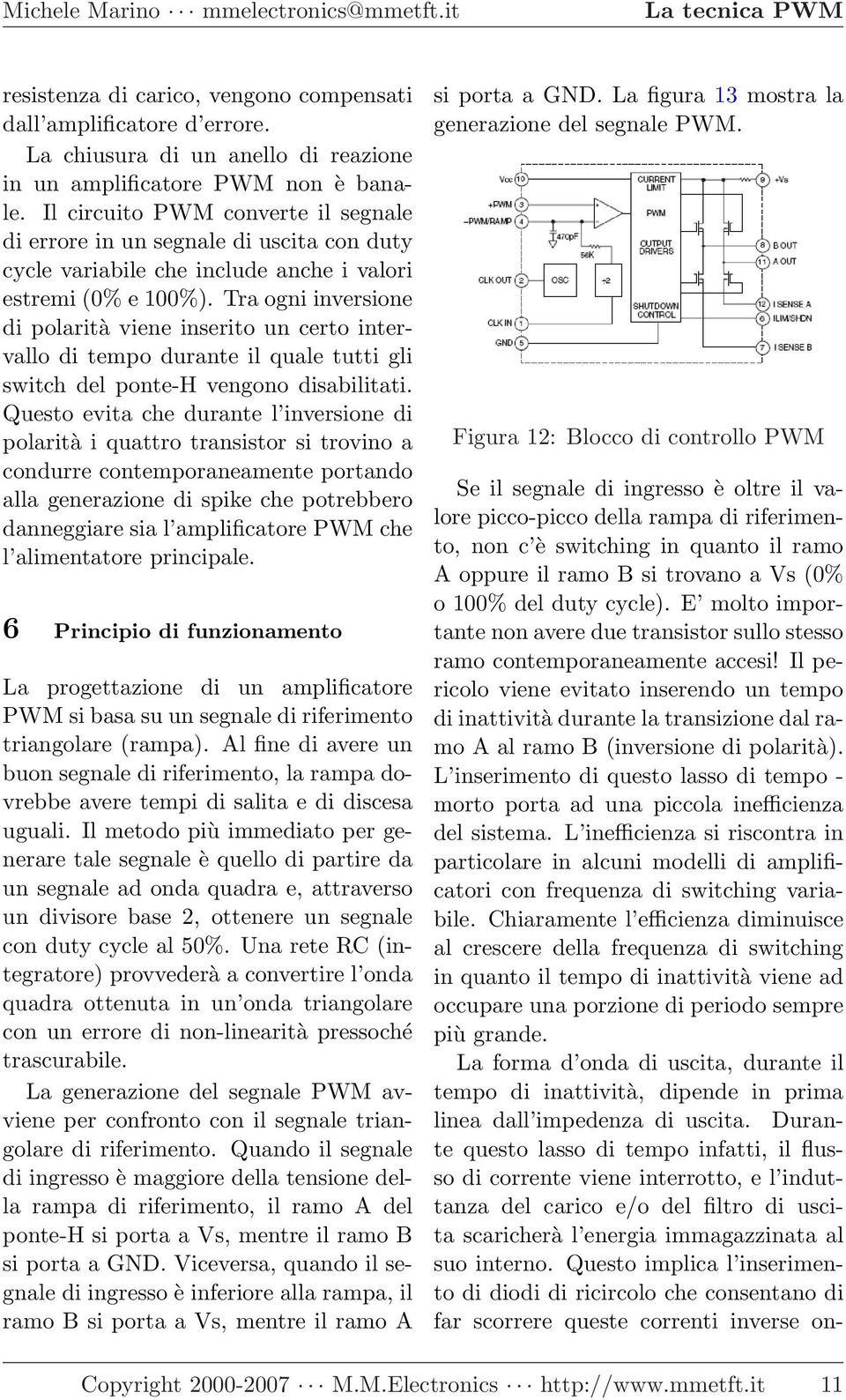 Tra ogni inversione di polarità viene inserito un certo intervallo di tempo durante il quale tutti gli switch del ponte-h vengono disabilitati.