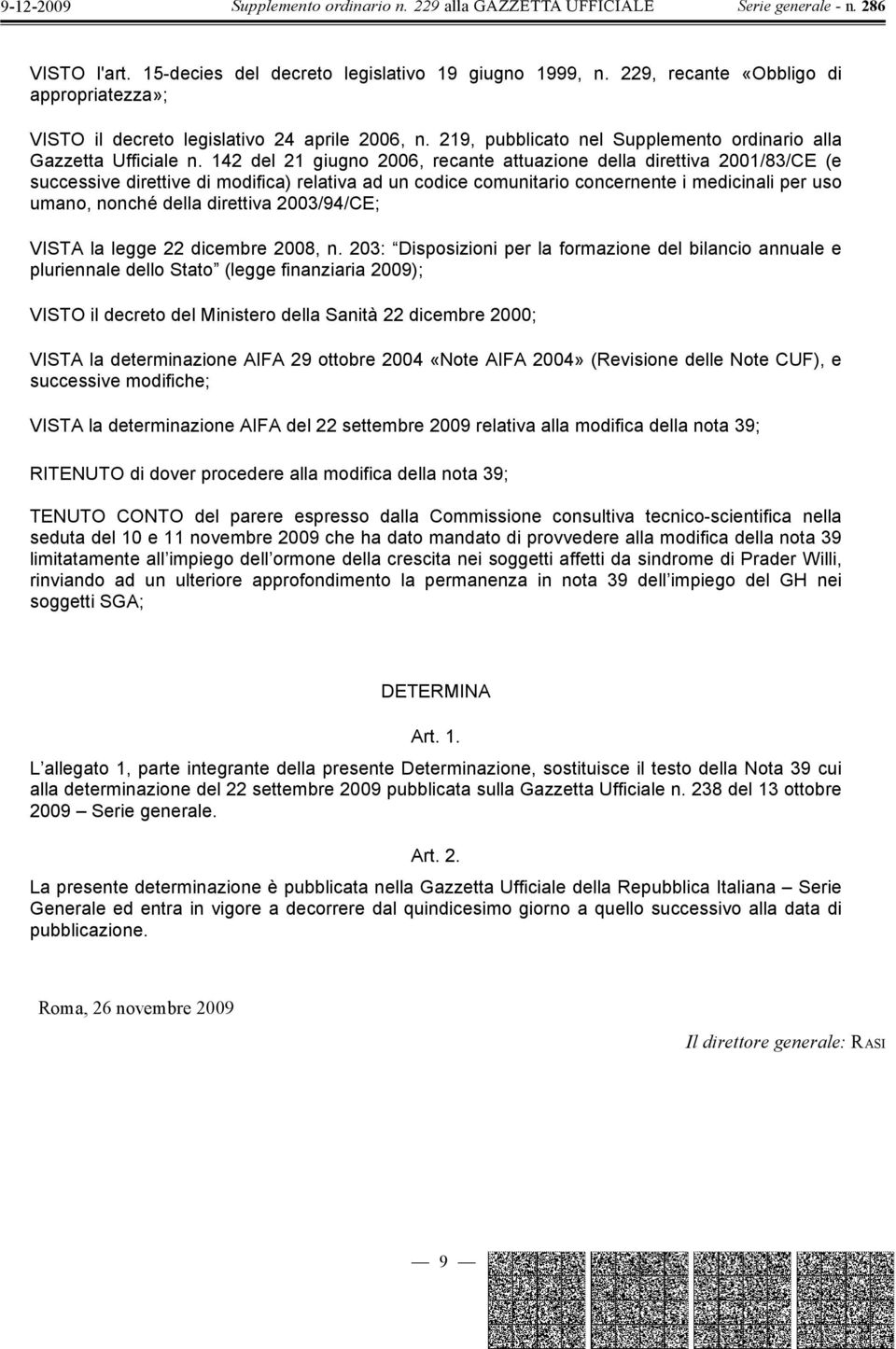 142 del 21 giugno 2006, recante attuazione della direttiva 2001/83/CE (e successive direttive di modifica) relativa ad un codice comunitario concernente i medicinali per uso umano, nonché della