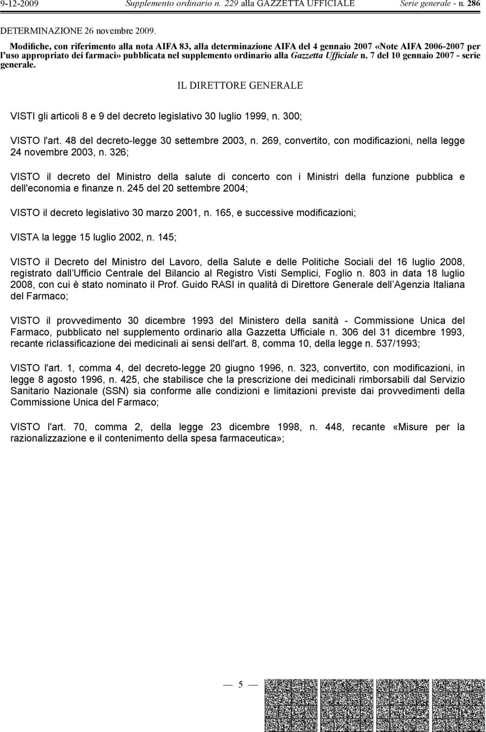 Ufficiale n. 7 del 10 gennaio 2007 - serie generale. IL DIRETTORE GENERALE VISTI gli articoli 8 e 9 del decreto legislativo 30 luglio 1999, n. 300; VISTO l'art.