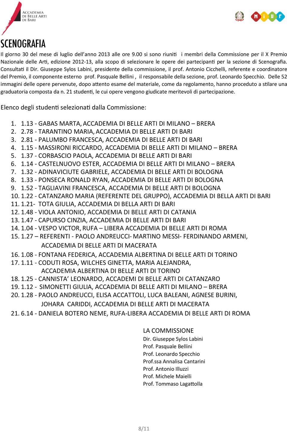 del Premio, il componente esterno prof. Pasquale Bellini, il responsabile della sezione, prof. Leonardo Specchio. Delle 52 graduatoria composta da n.