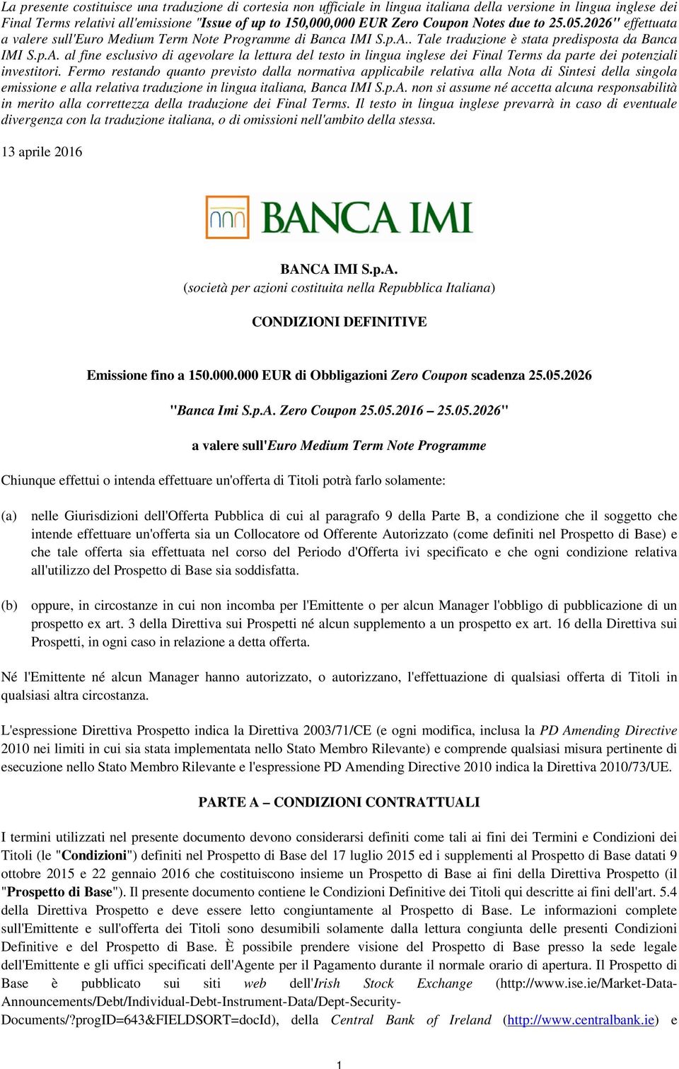 . Tale traduzione è stata predisposta da Banca IMI S.p.A. al fine esclusivo di agevolare la lettura del testo in lingua inglese dei Final Terms da parte dei potenziali investitori.