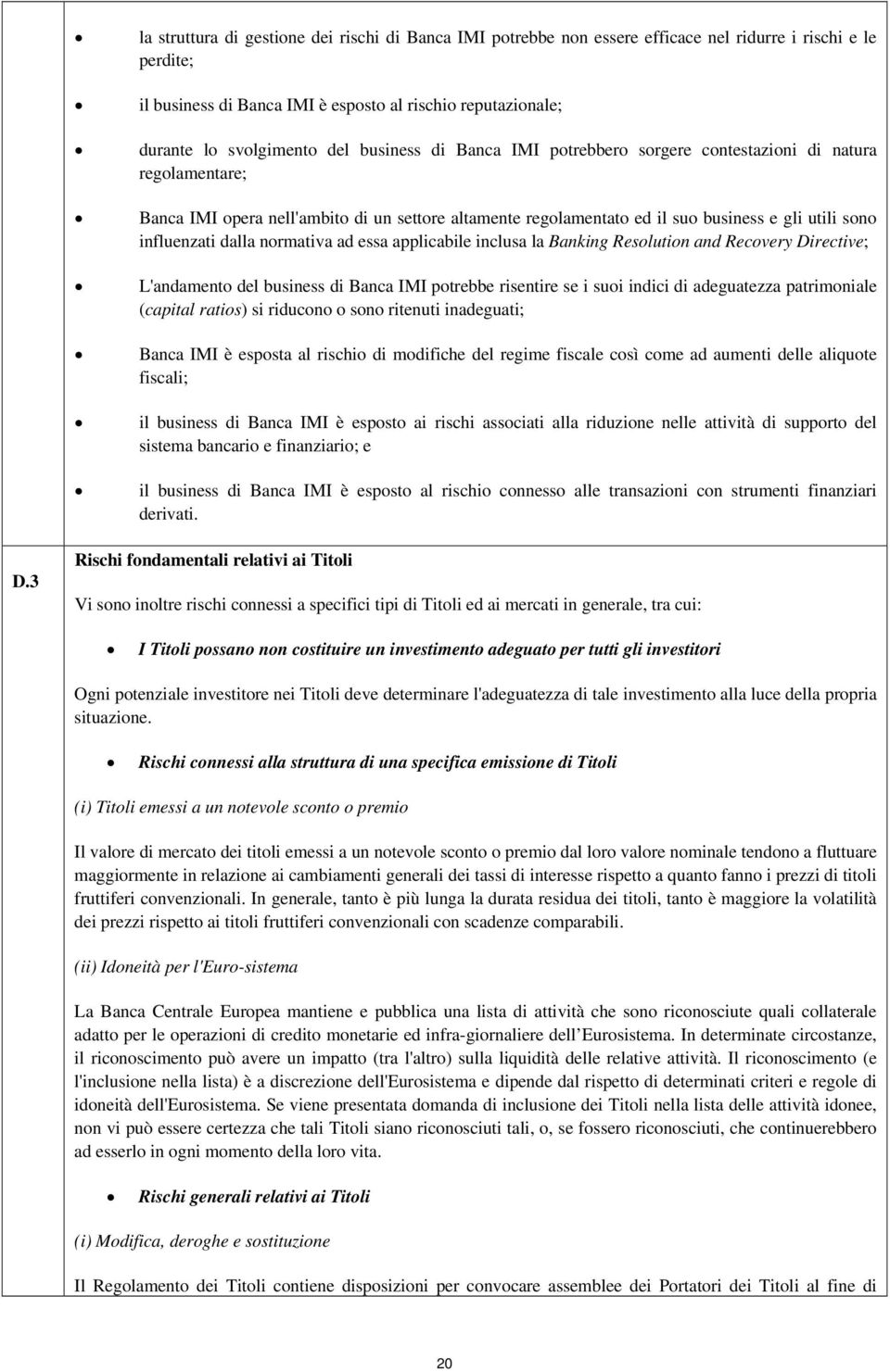 dalla normativa ad essa applicabile inclusa la Banking Resolution and Recovery Directive; L'andamento del business di Banca IMI potrebbe risentire se i suoi indici di adeguatezza patrimoniale