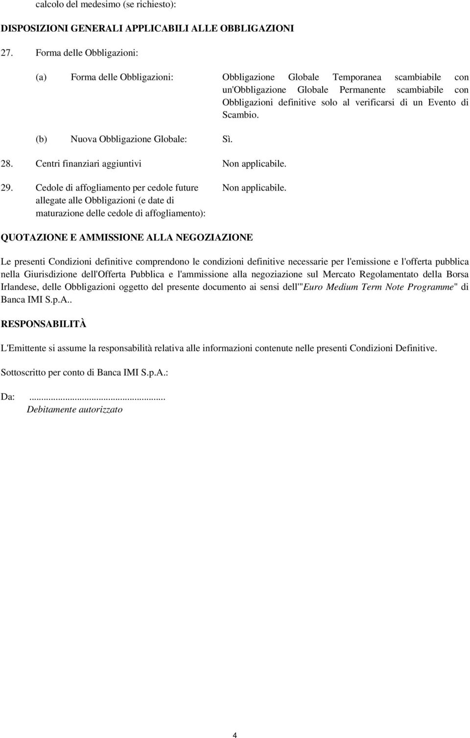 di un Evento di Scambio. (b) Nuova Obbligazione Globale: Sì. 28. Centri finanziari aggiuntivi 29.