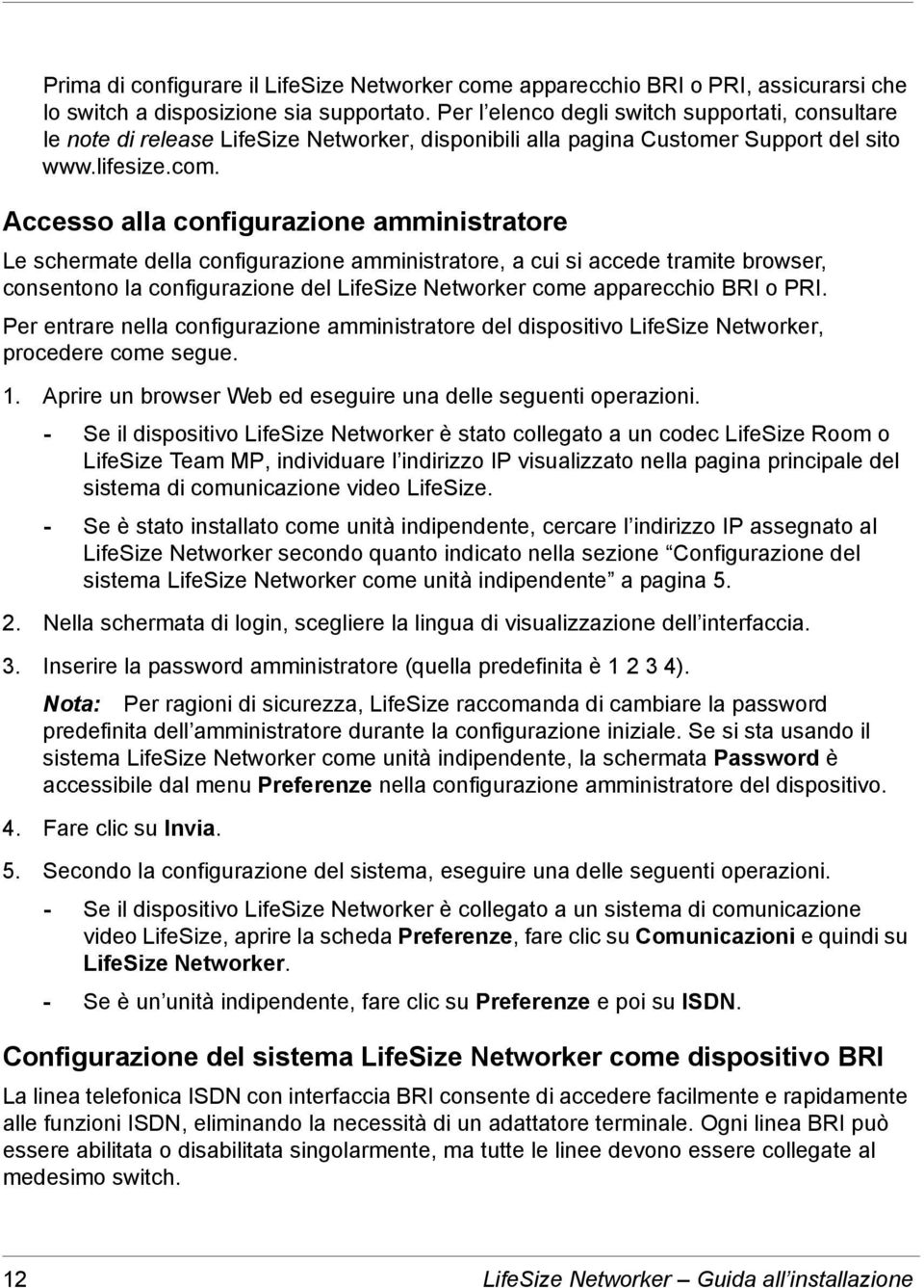 Accesso alla configurazione amministratore Le schermate della configurazione amministratore, a cui si accede tramite browser, consentono la configurazione del LifeSize Networker come apparecchio BRI