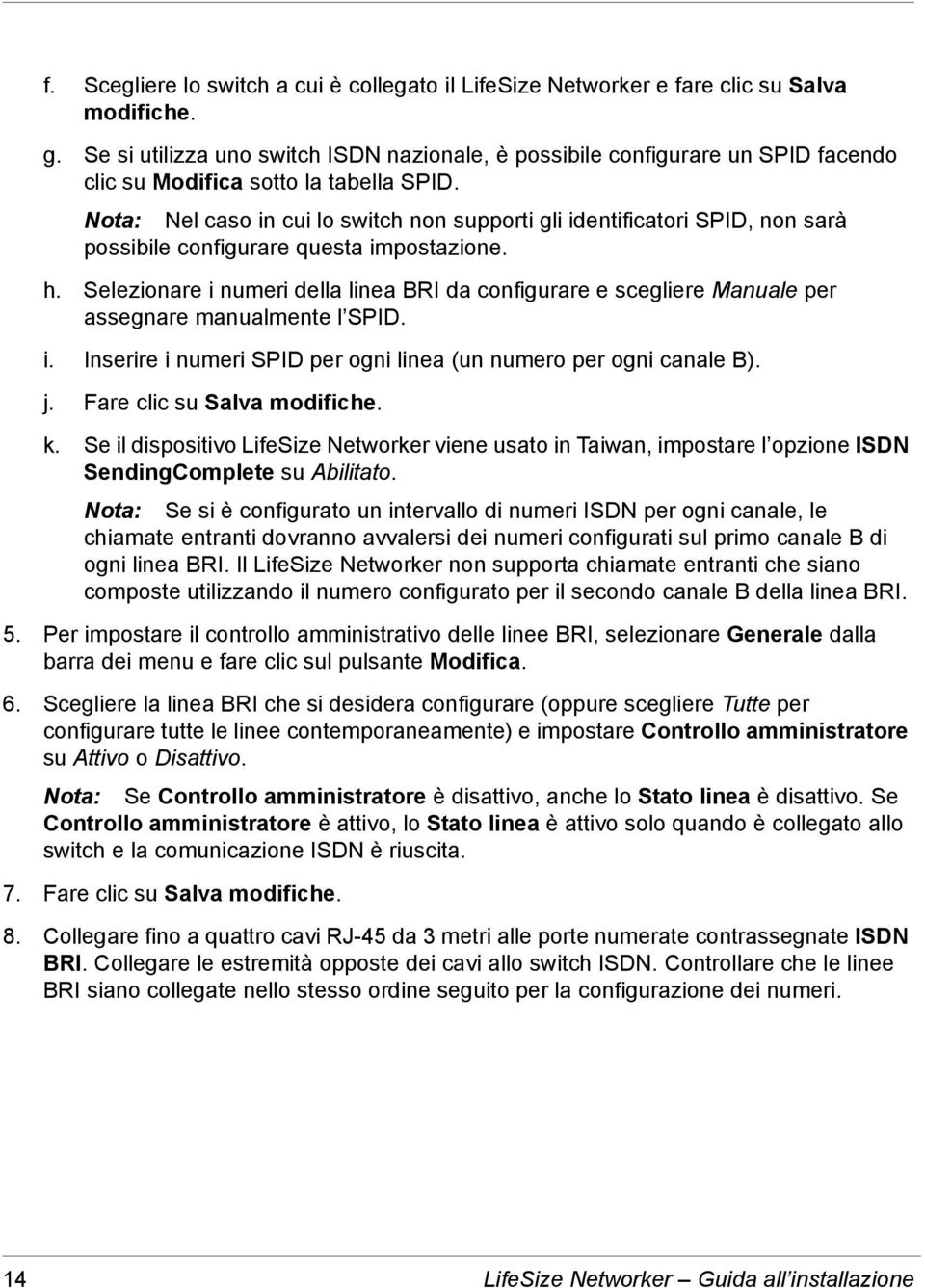 Nota: Nel caso in cui lo switch non supporti gli identificatori SPID, non sarà possibile configurare questa impostazione. h.