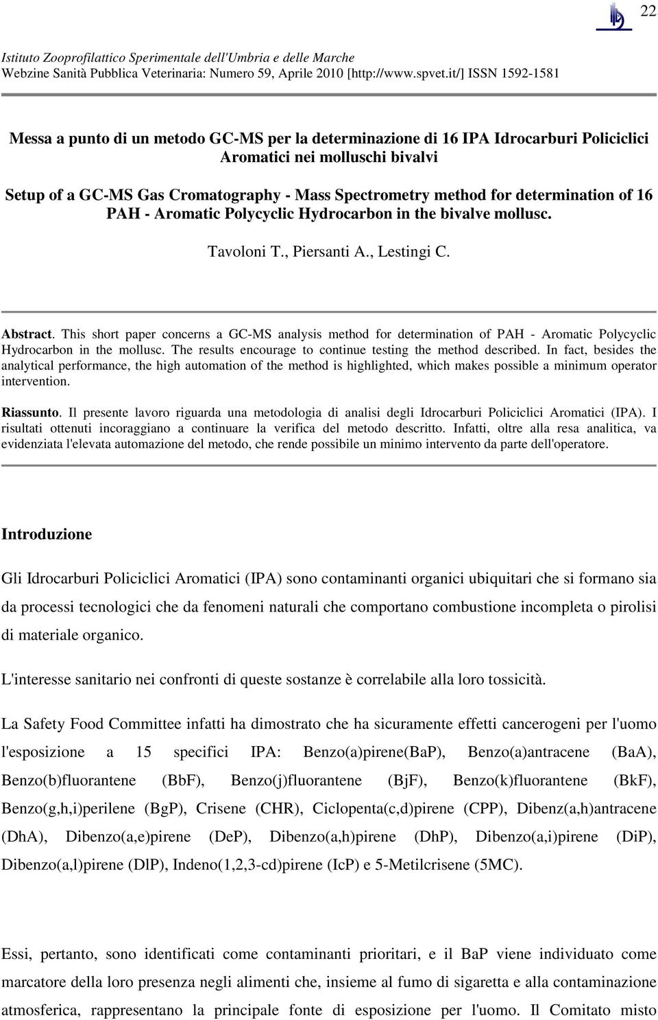 method for determination of 16 PAH - Aromatic Polycyclic Hydrocarbon in the bivalve mollusc. Tavoloni T., Piersanti A., Lestingi C. Abstract.