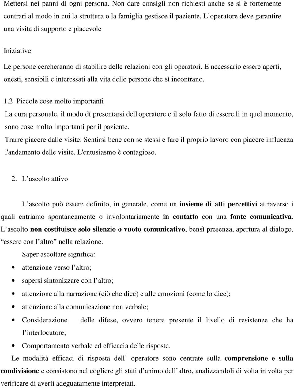 E necessario essere aperti, onesti, sensibili e interessati alla vita delle persone che sì incontrano. 1.