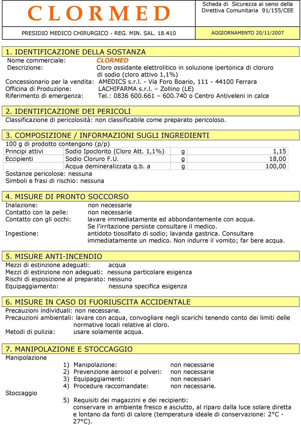 AMEDICS s.r.l. - Via Foro Boario, 111-44100 Ferrara Officina di Produzione: LACHIFARMA s.r.l. Zollino (LE) Riferimento di emergenza: Tel.: 0836 600.661 600.740 o Centro Antiveleni in calce 2.