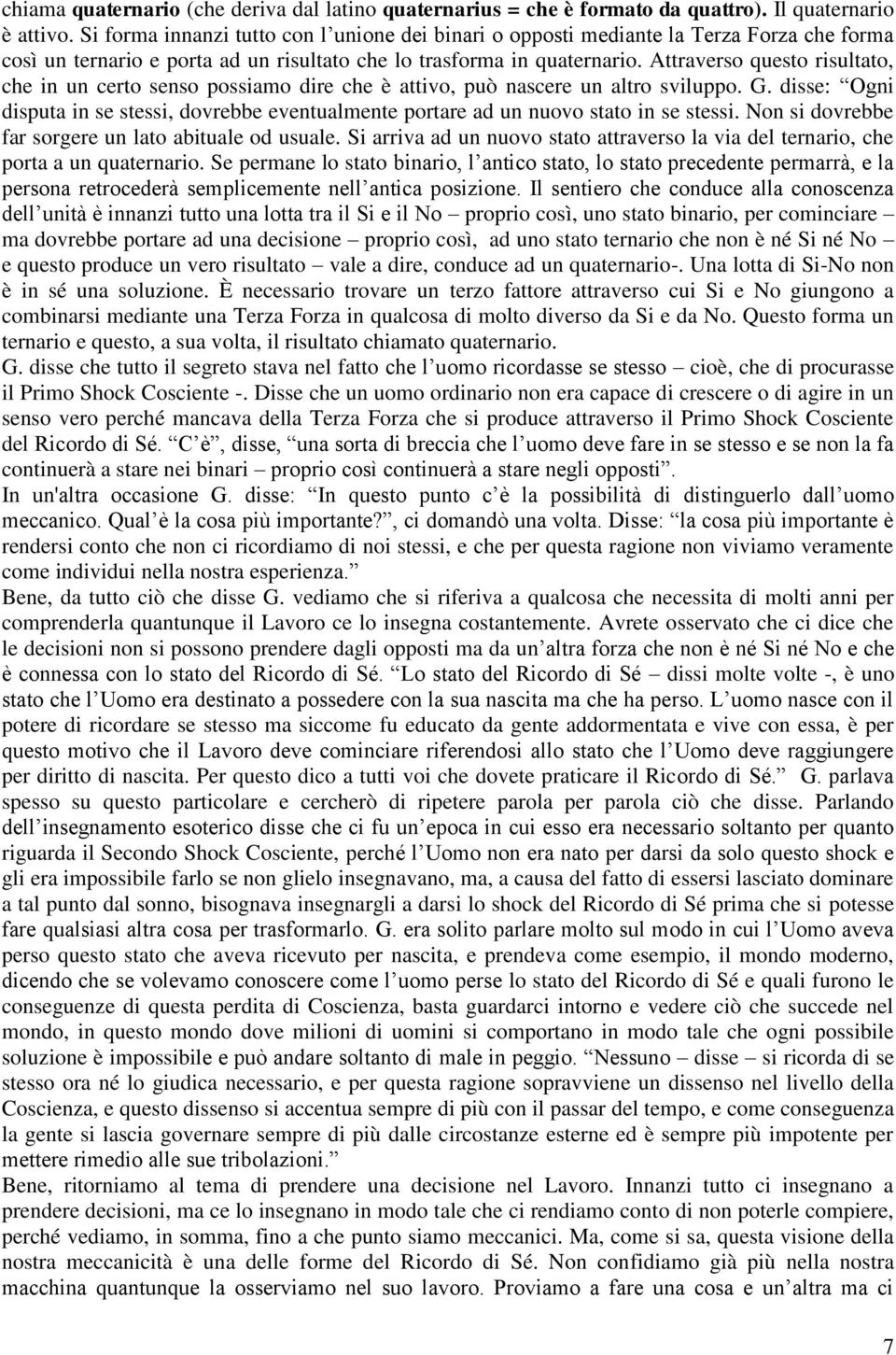 Attraverso questo risultato, che in un certo senso possiamo dire che è attivo, può nascere un altro sviluppo. G.