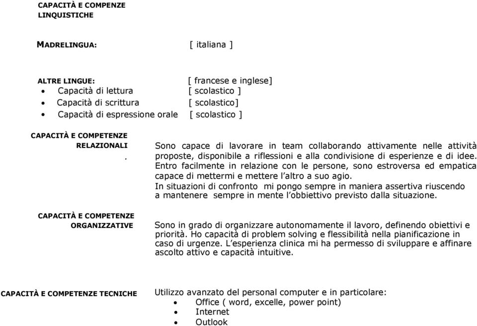 Entro facilmente in relazione con le persone, sono estroversa ed empatica capace di mettermi e mettere l altro a suo agio.