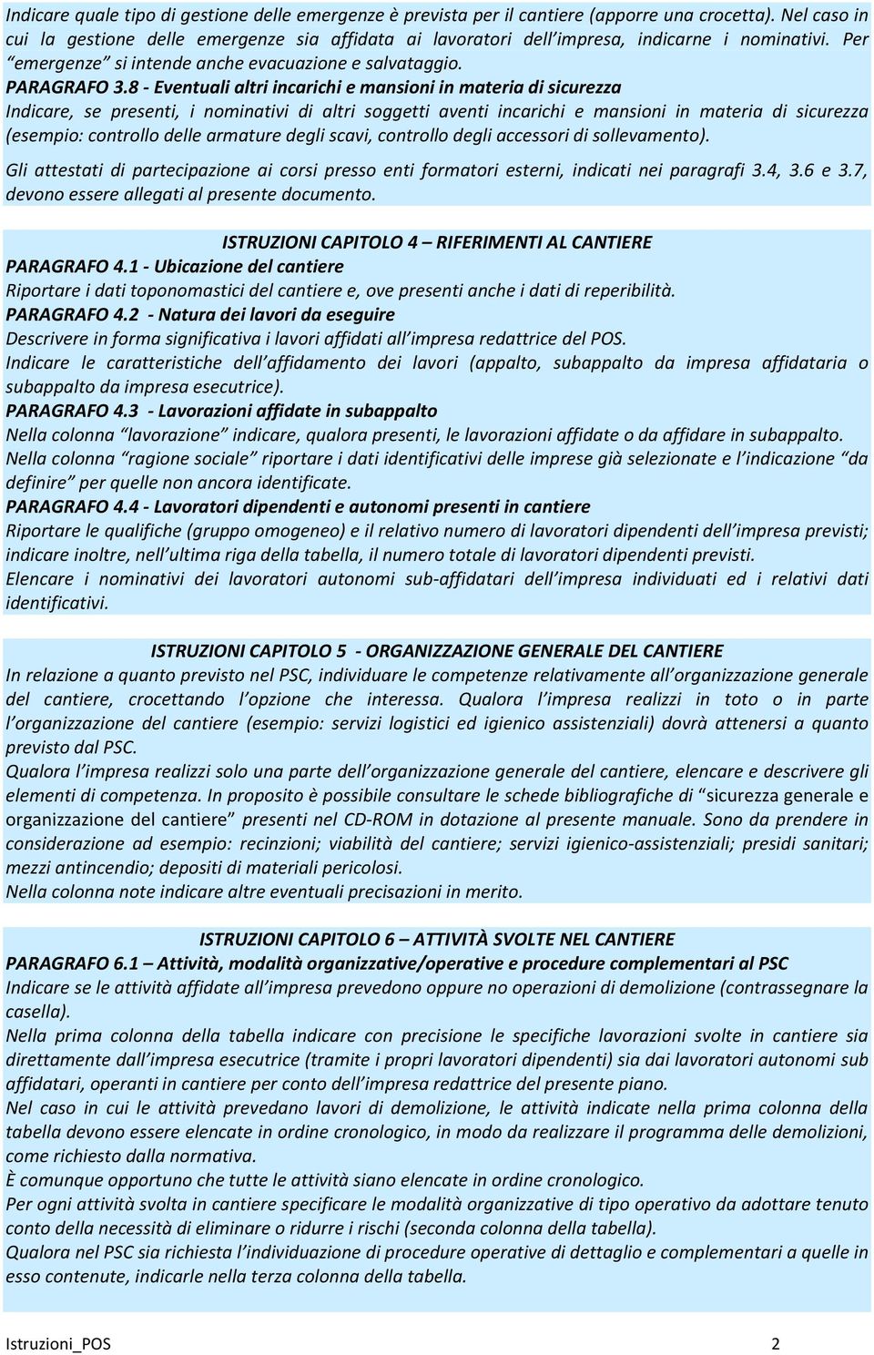 8 - Eventuali altri incarichi e mansioni in materia di sicurezza Indicare, se presenti, i nominativi di altri soggetti aventi incarichi e mansioni in materia di sicurezza (esempio: controllo delle