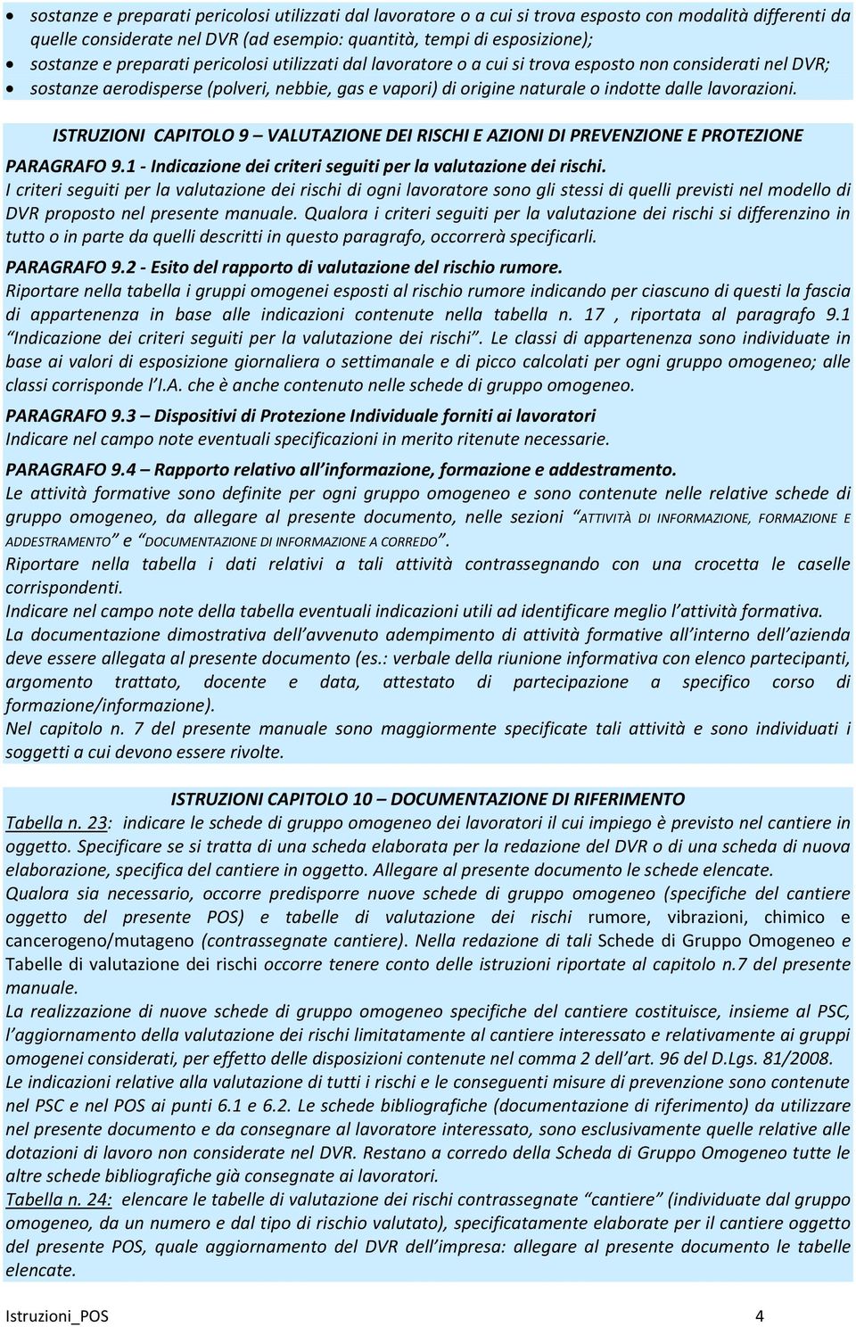 ISTRUZIONI CAPITOLO 9 VALUTAZIONE DEI RISCHI E AZIONI DI PREVENZIONE E PROTEZIONE PARAGRAFO 9.1 - Indicazione dei criteri seguiti per la valutazione dei rischi.