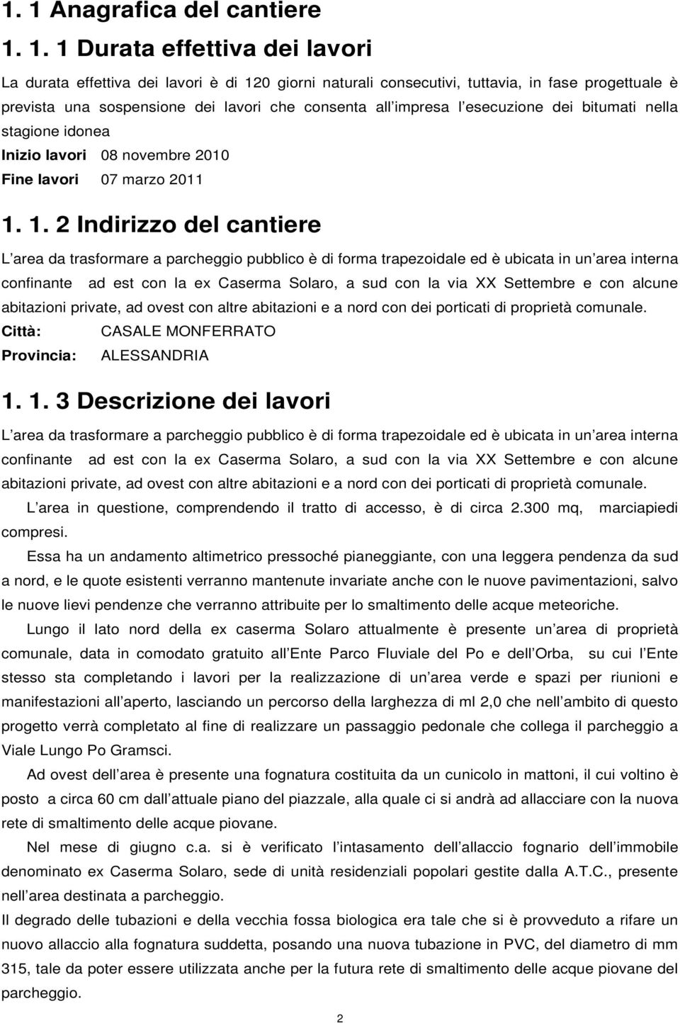 1. 2 Indirizzo del cantiere L area da trasformare a parcheggio pubblico è di forma trapezoidale ed è ubicata in un area interna confinante ad est con la ex Caserma Solaro, a sud con la via XX